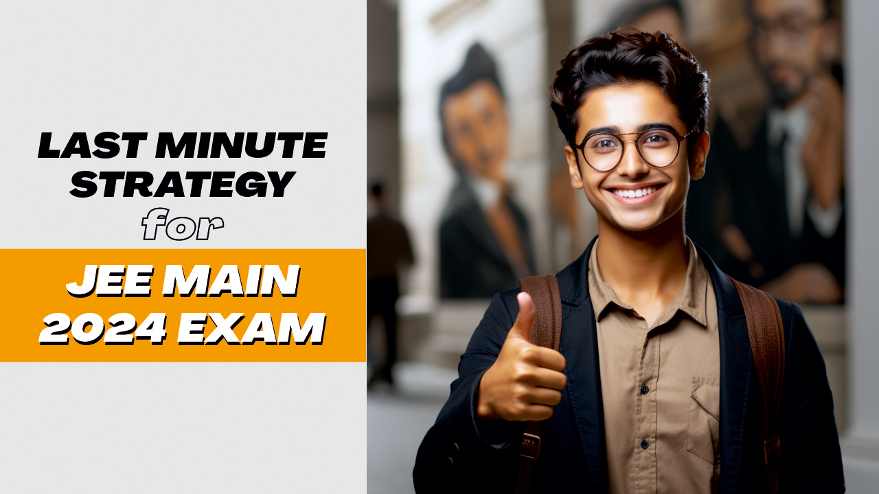 Last-minute strategy for JEE Main 2024 Exam