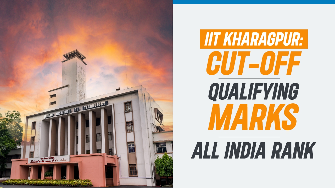 IIT Kharagpur Cutoff Qualifying Marks All India Rank