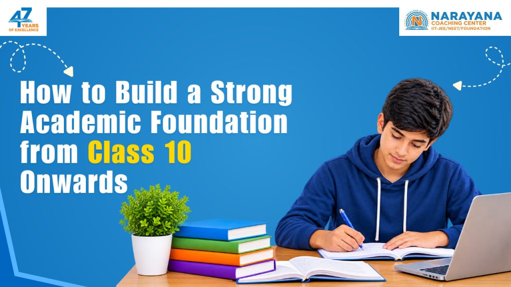 How to Build a Strong Academic Foundation from Class 10 Onwards